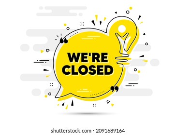 We are closed text. Yellow idea chat bubble background. Business closure sign. Store bankruptcy symbol. Closed chat message lightbulb. Idea light bulb background. Vector