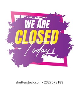 We are closed today vector sign, We are closed night modern signage, Closed shop or restaurant sign banner