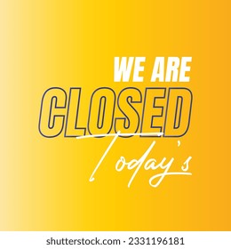 We are closed today vector sign, We are closed night modern signage, Closed shop or restaurant sign banner