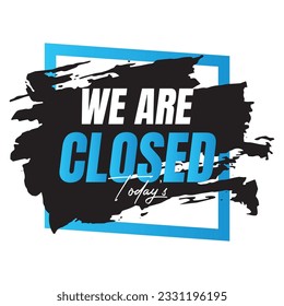 We are closed today vector sign, We are closed night modern signage, Closed shop or restaurant sign banner