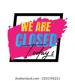 We are closed today vector sign, We are closed night modern signage, Closed shop or restaurant sign banner