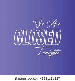 We are closed today vector sign, We are closed night modern signage, Closed shop or restaurant sign banner