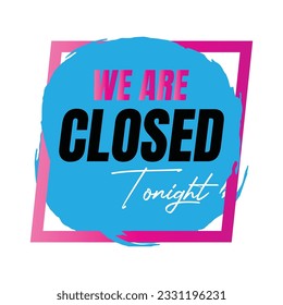 We are closed today vector sign, We are closed night modern signage, Closed shop or restaurant sign banner