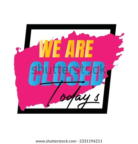 We are closed today vector sign, We are closed night modern signage, Closed shop or restaurant sign banner