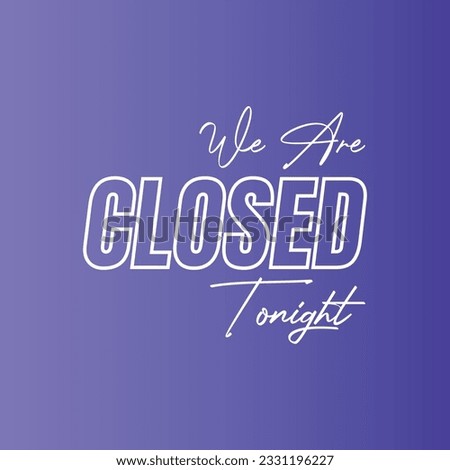 We are closed today vector sign, We are closed night modern signage, Closed shop or restaurant sign banner