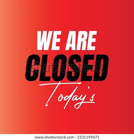 We are closed today vector sign, We are closed night modern signage, Closed shop or restaurant sign banner