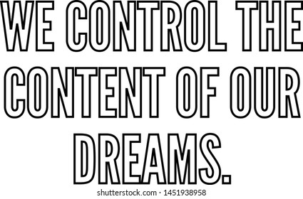 We control the content of our dreams outlined text art
