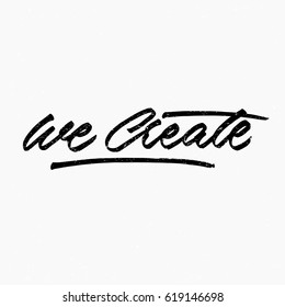 We create. Ink hand lettering. Modern brush calligraphy. Handwritten phrase. Inspiration graphic design typography element. Cool simple vector sign.