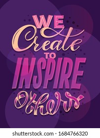 We create to inspire others. Motivation quote - cute hand drawn doodle lettering poster. Lettering postcard.