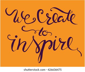 We create to inspire.Modern calligraphic style. Hand lettering and custom typography for your designs: t-shirts, bags, for posters, invitations, cards, etc.