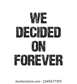 We decided on forever - hand drawn wedding romantic lettering phrase isolated on the white background. Fun brush ink vector calligraphy quote for invitations, greeting cards design, photo overlays