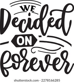 
We Decided on Forever svg Happy Anniversary SVG design, Anniversary SVG, Anniversary SVG design svg