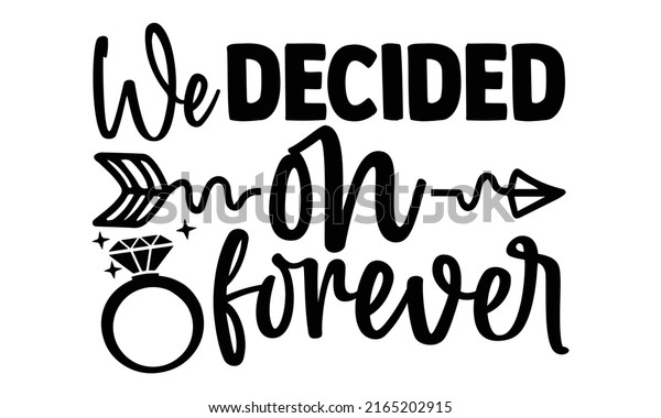We decided on forever - bedroom wallpaper design, Hand drawn lettering phrase, Calligraphy, Isolated on white background.