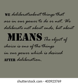 We deliberate about things that are in our power to do or not.