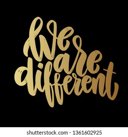We are different. Lettering phrase for poster, card, banner, sign. Vector illustration