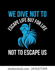 we dive not to escape life but for life not to escape us. Scuba Diving Vintage T Shirt Design