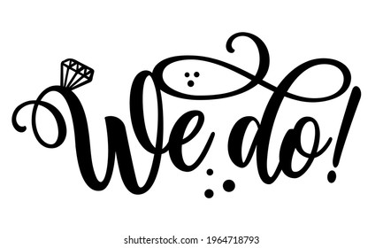 We do - Black hand lettered quote with diamond rings for greeting cards, gift tags, labels, wedding sets. Groom and bride design. Bachelorette party.