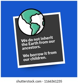 We do not inherit the earth from our ancestors we borrow it from our children 
 Quote Poster Design