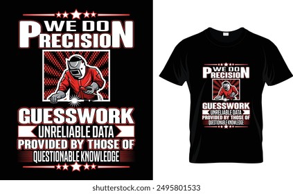 "We Do Precision Guesswork Unreliable 
Data Provided By Those Of Questionable
Knowledge" Wrlding T Shirt ,poster greeting.