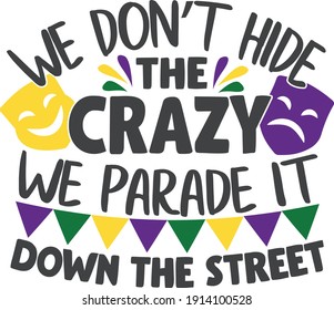 We don't hide the crazy, we parade it down the street | Mardi Gras quote