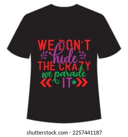 We don't hide the crazy we parade it Mardi Gras shirt print template, Typography design for Carnival celebration, Christian feasts, Epiphany, culminating  Ash Wednesday, Shrove Tuesday