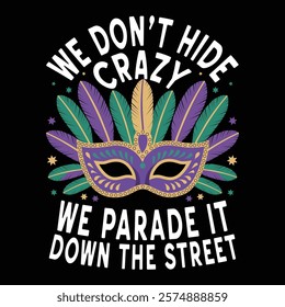 We Don't Hide Crazy, we parade it doen the street ,t-shirt design, mask decoration vector art Illustration.