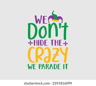 We Don't Hide The Crazy We Parade It, Mardi Gras Design Idea, Retro Mardi Gras T-shirt - Fat Tuesday Carnival t shirt design