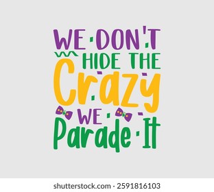 We Don't Hide The Crazy We Parade It, Mardi Gras Design Idea, Retro Mardi Gras T-shirt - Fat Tuesday Carnival t shirt design