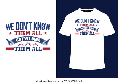 We Don't Know Them All But We Owe Them All T-shirt, USA independent Day T-shirt Design, USA Freedom T-shirt Design