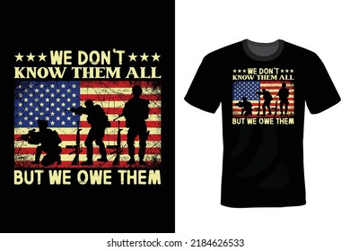 We Don't Know Them All But We Owe Them All. Veterans Day T shirt design, vintage, typography