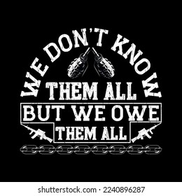 We Don't Know Them All But We Owe Them All Typography T-shirt Design
