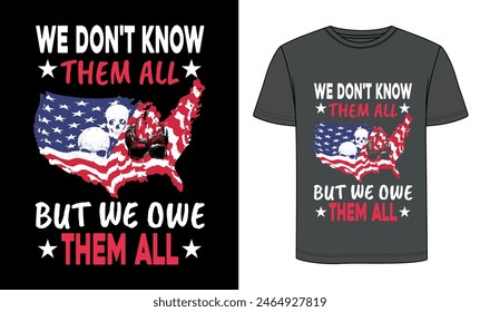 We Don't Know Them All But We Owe Them All t shirt design.
