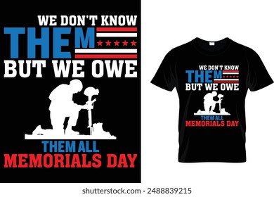 We don't know them but we owe them all memorials day - American Memorial Day T-Shirt