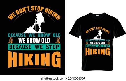 WE DON'T STOP HIKING BECAUSE WE..T-SHIRT DESIGN 