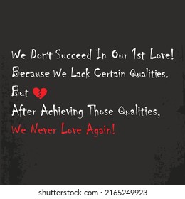 we don't succeed in our 1st love! because we lack certain qualities.  motivational posters, t-shirts, notebook cover design bags, cards, banner, poster, flyers, stickers. vector file template