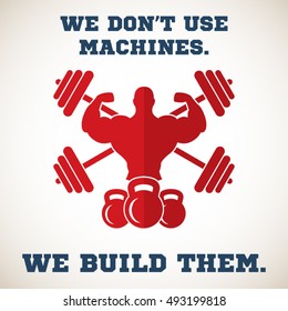 We don't use machines.We build them.Gym Workout Motivation Quote 
EPS10 vector.