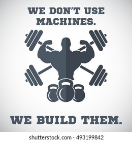 We don't use machines.We build them.Gym Workout Motivation Quote 
EPS10 vector.