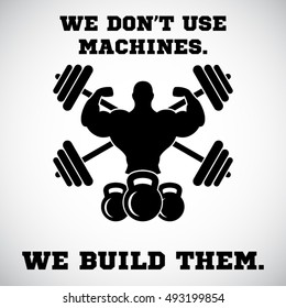 We don't use machines.We build them.Gym Workout Motivation Quote 
EPS10 vector.