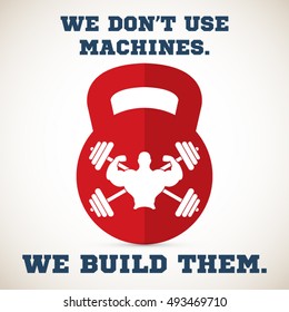We don't use machines.We build them.Gym Workout Motivation Quote EPS10 vector.