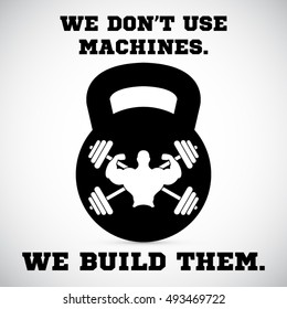 We don't use machines.We build them.Gym Workout Motivation Quote EPS10 vector.