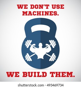 We don't use machines.We build them.Gym Workout Motivation Quote EPS10 vector.