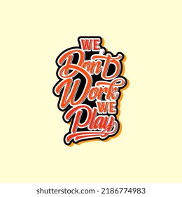 We Don't Work We Play Script Text Art 