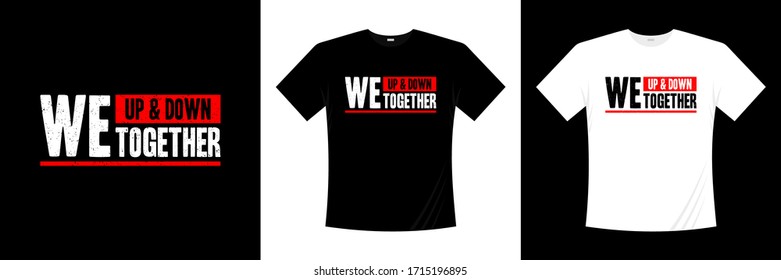 we up and down together typography t-shirt design