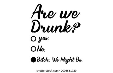 Are We Drunk ? Girls Weekend - Drinking Vector and Clip Art