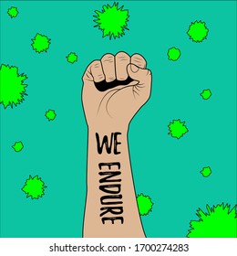 We endure. Slogan about hope and our will to win. Humanity stands up againts the threat. Fist is symbol of fighting against Covid-19 or Coronavirus. Square format, color illustration.