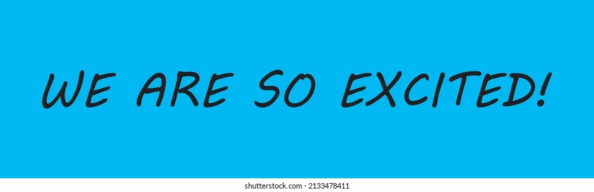 WE ARE SO EXCITED TEXT BLACK ON BLUE BACKGROUND VECTOR ILLUSTRATION 2022