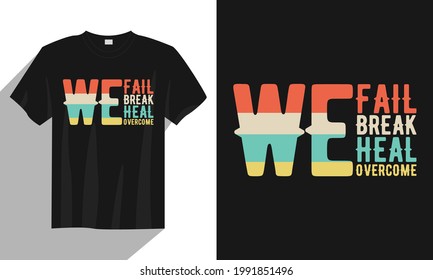 We Fail We Break We Heal We Overcome Typography Gaming t Shirt Design Vector