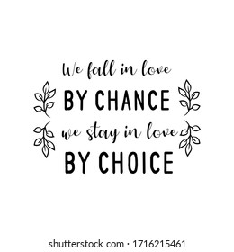 We fall in love by chance, we stay in love by choice. Vector Quote
