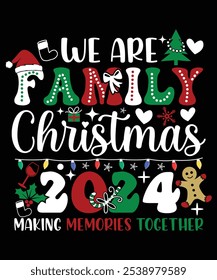 WE ARE FAMILY CHRISTMAS 2024 MAKING MEMORIES TOGETHER TSHIRT DESIGN