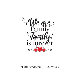 We Are Family, Family Is Everything, vector, wording design, lettering. Wall decals, wall art work, poster design isolated on white background, wall decoration, inspirational quote